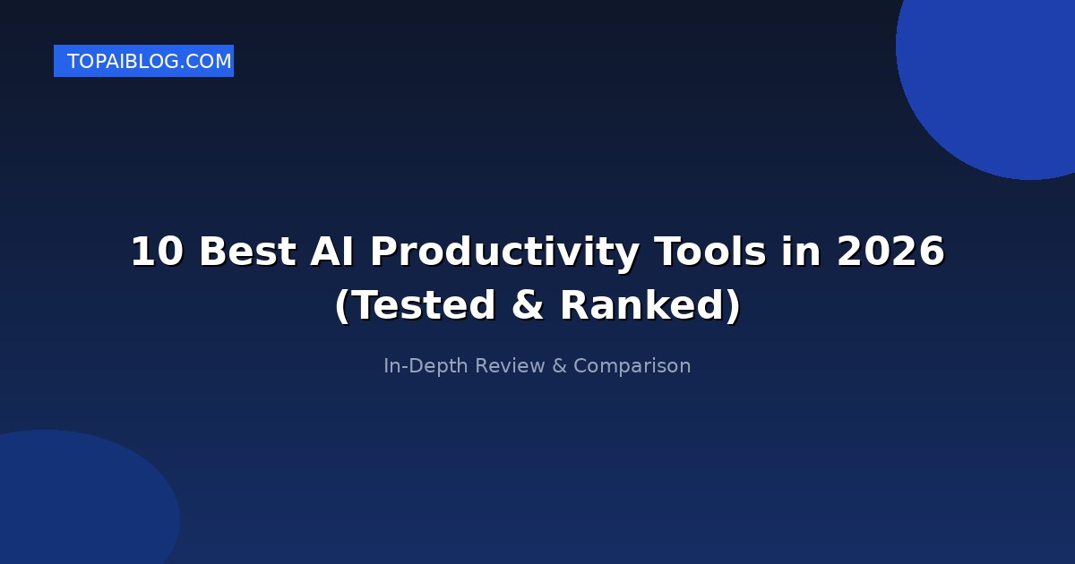 10 Best AI Productivity Tools in 2026 (Tested & Ranked)